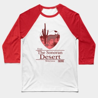 From the Sonoran Desert with Love I Baseball T-Shirt